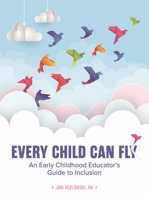 cover image of Every Child Can Fly: An Early Childhood Educator’s Guide to Inclusion